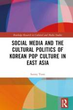Social Media and the Cultural Politics of Korean Pop Culture in East Asia af Sunny Yoon