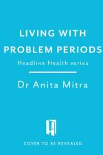 Dealing with Problem Periods (Headline Health series) af Dr Anita Mitra