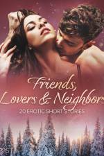 Friends, Lovers & Neighbors: 20 Erotic Short Stories af LUST authors