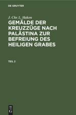J. Chr. L. Haken: Gemälde der Kreuzzüge nach Palästina zur Befreiung des heiligen Grabes. Teil 2 af J. Chr. L. Haken