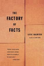 The Factory of Facts af Luc Sante