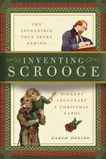 Inventing Scrooge: The Incredible True Story Behind Charles Dickens' Legendary a Christmas Carol af Carlo DeVito