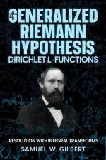 The Generalized Riemann Hypothesis - Dirichlet L-functions: Resolution with Integral Transforms af Samuel W. Gilbert