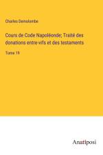 Cours de Code Napoléonde; Traité des donations entre-vifs et des testaments