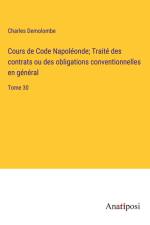 Cours de Code Napoléonde; Traité des contrats ou des obligations conventionnelles en général