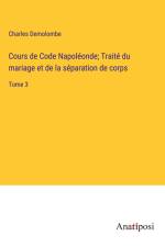 Cours de Code Napoléonde; Traité du mariage et de la séparation de corps