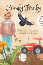 Cranky Franky: A Fun Introduction to the Soil Food Web and Organic Horticulture for Young Learners af Kelly Little