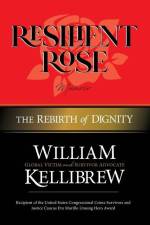 Resilient Rose: The Rebirth of Dignity af William Clarence Kellibrew