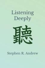 Listening Deeply af Stephen R. Andrew