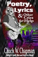 Poetry, Lyrics, and Other Cries for Help af Chuck W. Chapman