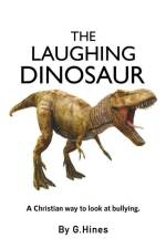 The Laughing Dinosaur: A Christian Way to Look at Bullying af G. Hines