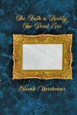 The Truth is Reality, Two Point Zero af Eileena Warehouser