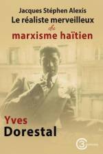 Jacques Stéphen Alexis: Le réaliste merveilleux du marxisme haïtien af Yves Dorestal