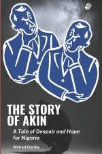 The Story of Akin: A Tale of Despair and Hope for Nigeria af Wilfred Oleribe
