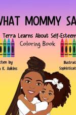 WHAT MOMMY SAYS Terra Learns About Self-Esteem Coloring Book af Santina Adkins