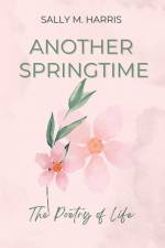 Another Springtime, The Poetry of Life af Sally M. Harris