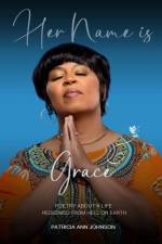 Her Name is Grace: Poetry About a Life Redeemed from Hell on Earth af Patricia Johnson
