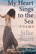 My Heart Sings to the Sea af Silke Stein