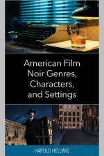American Film Noir Genres, Characters, and Settings af Harold Hellwig