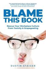 Blame This Book: Rescue Your Workplace Culture from Toxicity & Scapegoating af Fredrick Haugen