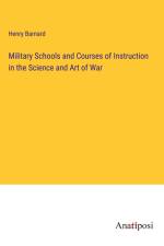 Military Schools and Courses of Instruction in the Science and Art of War