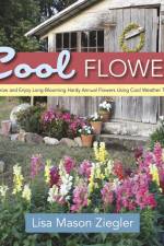 Cool Flowers: How to Grow and Enjoy Long-Blooming Hardy Annual Flowers Using Cool Weather Techniques af Lisa Mason Ziegler
