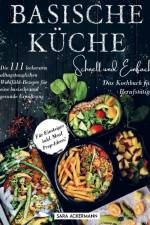 Basische Küche schnell und einfach! Das Kochbuch für Berufstätige af Sara Ackermann