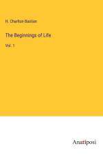 The Beginnings of Life af H. Charlton Bastian