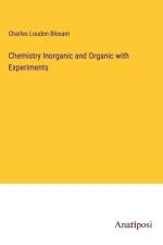 Chemistry Inorganic and Organic with Experiments af Charles Loudon Bloxam