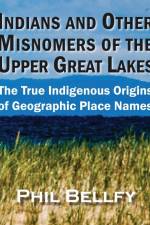 Indians and Other Misnomers of the Upper Great Lakes af Phil Bellfy