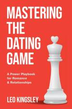 Mastering the Dating Game af Leo Kingsley