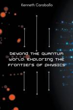 Beyond the Quantum World af Kenneth Caraballo
