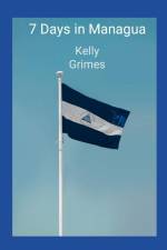 7 days in Managua af Kelly Grimes