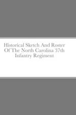 Historical Sketch And Roster Of The North Carolina 37th Infantry Regiment af John Rigdon