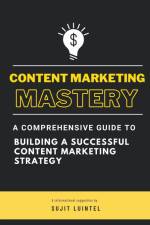 Content Marketing Mastery - A Comprehensive Guide to Building a Successful Content Marketing Strategy af Sujit Luintel