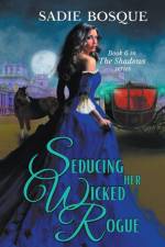 Seducing Her Wicked Rogue af Sadie Bosque