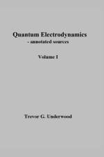 Quantum Electrodynamics - annotated sources. Volume I. af Trevor Underwood