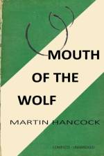 MOUTH OF THE WOLF af Martin Hancock