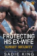 Protecting His Ex-Wife af Sadie King