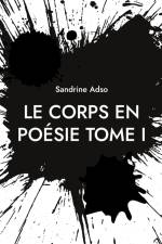 Le Corps en Poésie Tome I af Sandrine Adso