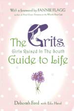 Grits (Girls Raised in the South) Guide to Life af Deborah Ford
