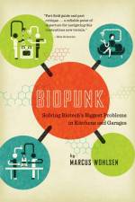 Biopunk: Solving Biotech's Biggest Problems in Kitchens and Garages af Marcus Wohlsen
