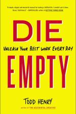 Die Empty: Unleash Your Best Work Every Day af Todd Henry