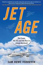 Jet Age: The Comet, the 707, and the Race to Shrink the World af Sam Howe Verhovek