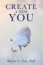 Create A New You af Melvin C. Fish