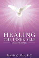 Healing The Inner Self - Clinical Examples af Melvin C. Fish