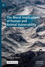 The Moral Implications of Human and Animal Vulnerability af Angela K. Martin