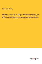 Military Journal of Major Ebenezer Denny, an Officer in the Revolutionary and Indian Wars af Ebenezer Denny