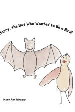 Barry, the Bat Who Wanted to be a Bird af Mary Ann Winslow