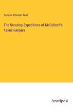 The Scouting Expeditions of McCulloch's Texas Rangers af Samuel Chester Reid